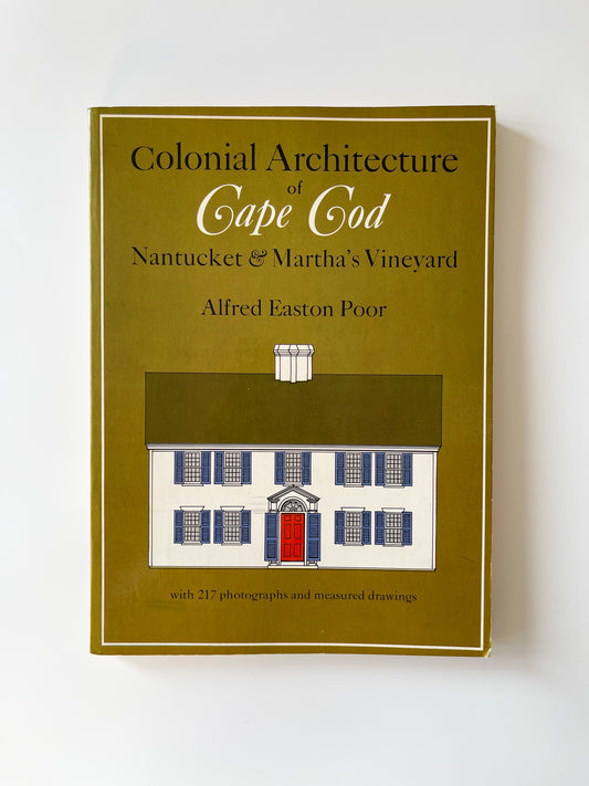 Colonial Architecture of Cape Cod Nantucket & Martha's Vineyard (1970) by Alfred Easton Poor
