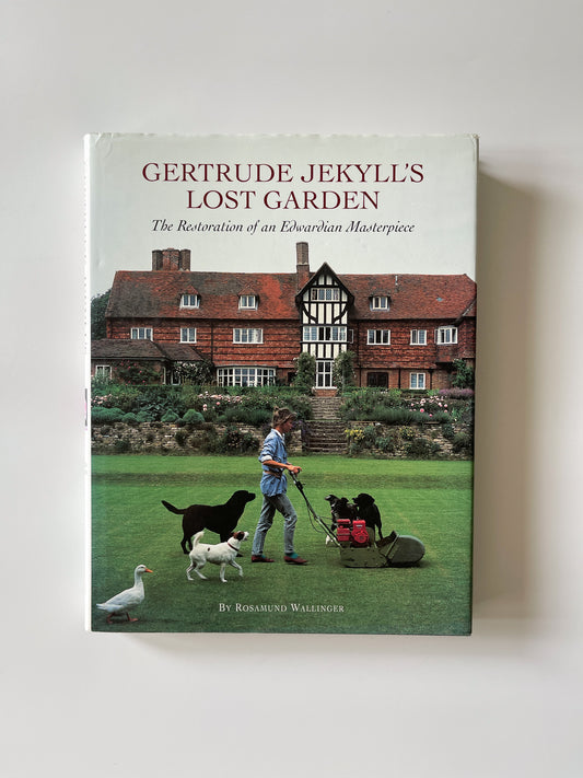 Gertrude Jekyll's Lost Garden by Rosamund Wallinger